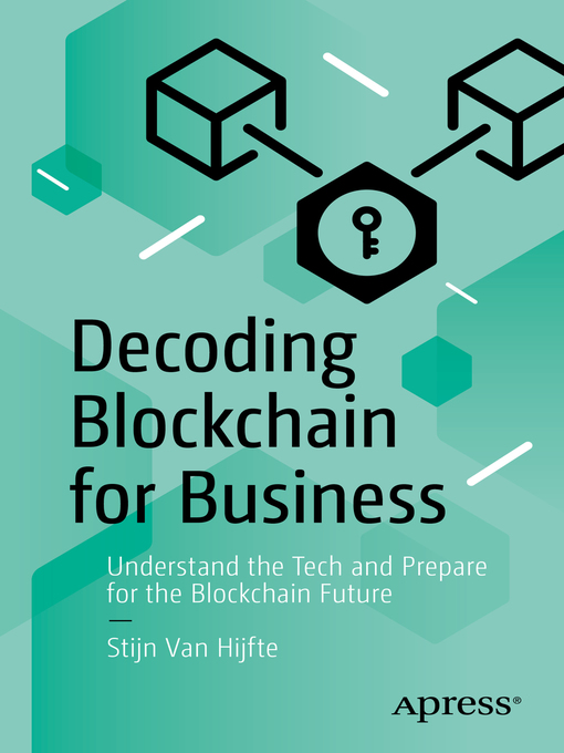 Title details for Decoding Blockchain for Business by Stijn Van Hijfte - Available
